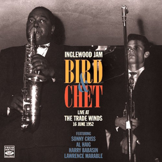 Inglewood Jam � Bird & Chet Live at the Trade Winds 1952 (Remastered Edition)