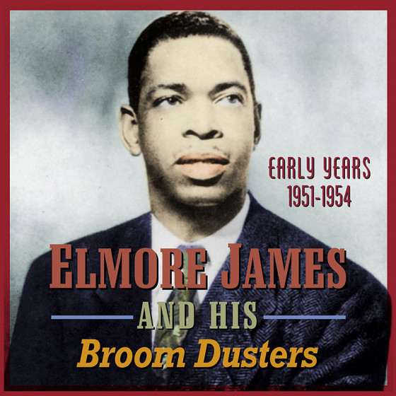 Elmore James And His Broom Dusters - Early Years 1951 - 1954 Elmore James And His Broom Dusters - Early Years 1951 - 1954