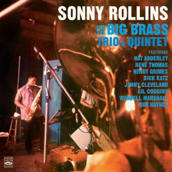 Sonny Rollins and The Big Brass: Trio & Quintet (2 LPs on 1 CD) Sonny Rollins and The Big Brass: Trio & Quintet (2 LPs on 1 CD)