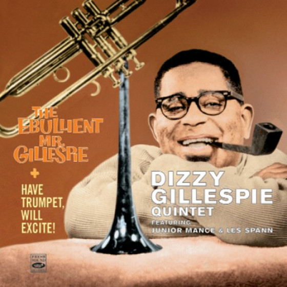Have Trumpet, Will Excite! + The Ebullient Mr. Gillespie (2 LPs on 2 CDs)