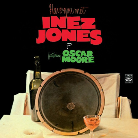 Have You Met Miss Inez Jones? Featuring Oscar Moore + Bonus Tracks Have You Met Miss Inez Jones? Featuring Oscar Moore + Bonus Tracks