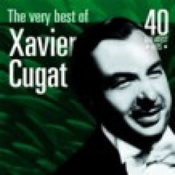 The Very Best of Xavier Cugat: 40 Greatest Hits