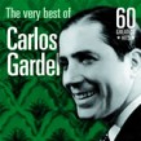 The Very Best of Carlos Gardel: 60 Greatest Hits