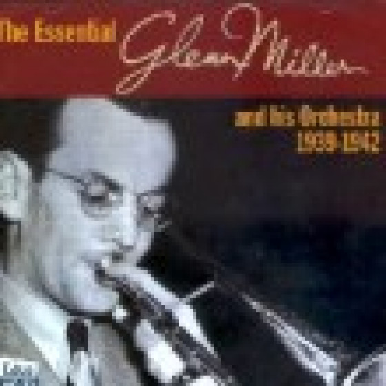 The Essential Glenn Miller And His Orchestra 1939-1942