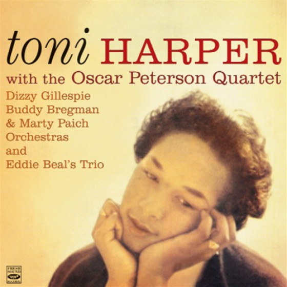 Toni Harper with The Oscar Peterson Quartet, Dizzy Gillespie, Buddy Bregman & Marty Paich Orchestras and Eddie Beal�s Trio