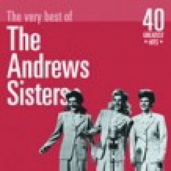 The Very Best of The Andrew Sisters: 40 Greatest Hits