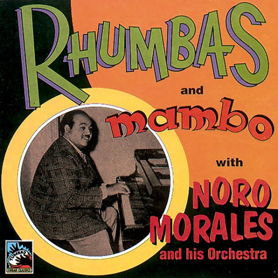Rhumbas and Mambo With Noro Morales and His Orchestra Rhumbas and Mambo With Noro Morales and His Orchestra