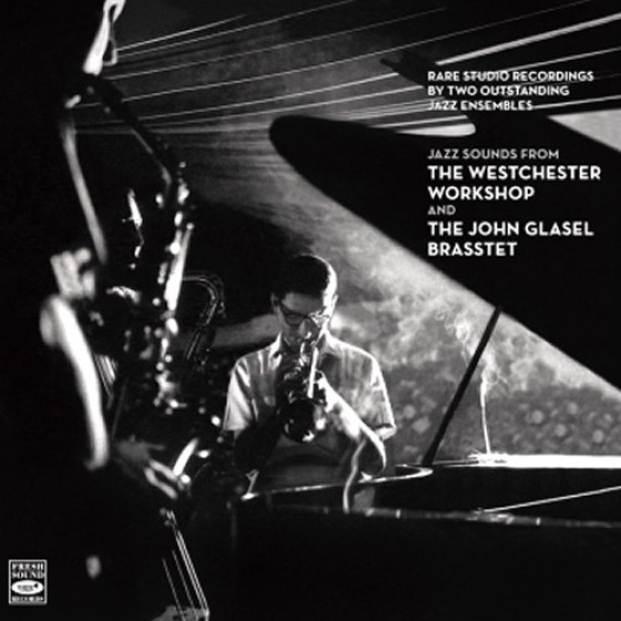 The Westchester Workshop / The John Glasel Brasstet - Rare Studio Recordings by Two Outstanding Jazz Ensembles
